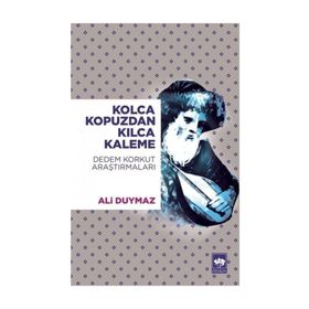 Ötüken Neşriyat - Kolca Kopuzdan Kılca Kaleme - Dedem Korkut Araştırmaları