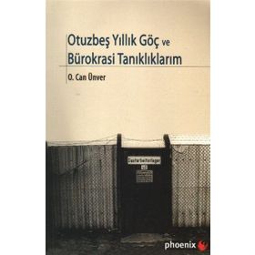 OTUZBEŞYILLIK GÖÇ VE BÜROKRASİ TANIKLIKLARIM - O. CAN ÜNVER