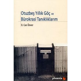 OTUZBEŞYILLIK GÖÇ VE BÜROKRASİ TANIKLIKLARIM - O. CAN ÜNVER