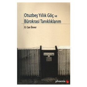 OTUZBEŞYILLIK GÖÇ VE BÜROKRASİ TANIKLIKLARIM - O. CAN ÜNVER