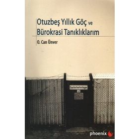 OTUZBEŞYILLIK GÖÇ VE BÜROKRASİ TANIKLIKLARIM - O. CAN ÜNVER