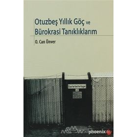 OTUZBEŞYILLIK GÖÇ VE BÜROKRASİ TANIKLIKLARIM - O. CAN ÜNVER