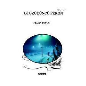 OTUZÜÇÜNCÜ PERON - NECIP TOSUN