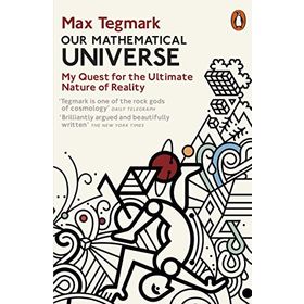 Our Mathematical Universe : My Quest for the Ultimate Nature of Reality - Max Tegmark