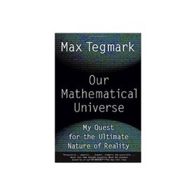 Our Mathematical Universe : My Quest for the Ultimate Nature of Reality - Max Tegmark
