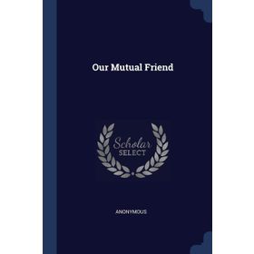 Our Mutual Friend - Charles Dickens