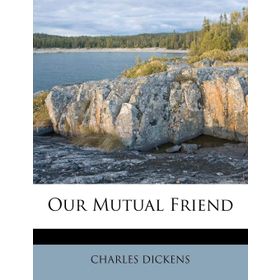 Our Mutual Friend - Charles Dickens