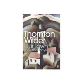 OUR TOWN AND OTHER PLAYS - THORNTON WILDER