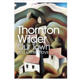 OUR TOWN AND OTHER PLAYS - THORNTON WILDER