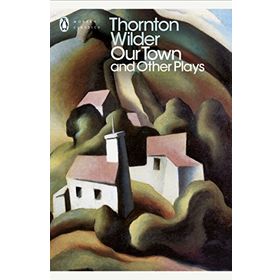 OUR TOWN AND OTHER PLAYS - THORNTON WILDER