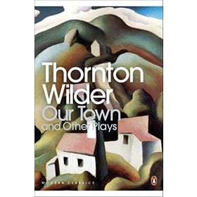 OUR TOWN AND OTHER PLAYS - THORNTON WILDER