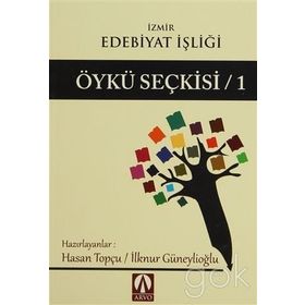 Öykü Seçkisi - 1 - İzmir Edebiyat İşliği - Hasan Topçu Ilknur Güneylioglu