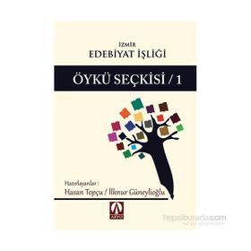 Öykü Seçkisi - 1 - İzmir Edebiyat İşliği - Hasan Topçu Ilknur Güneylioglu