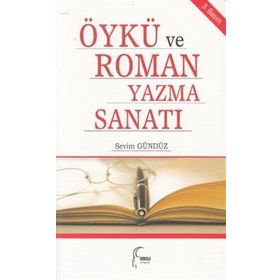 Öykü ve Roman Yazma Sanatı - Sevim Gündüz