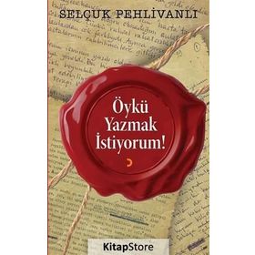 Öykü Yazmak İstiyorum! - Selçuk Pehlivanlı