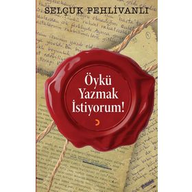 Öykü Yazmak İstiyorum! - Selçuk Pehlivanlı