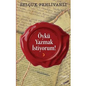 Öykü Yazmak İstiyorum! - Selçuk Pehlivanlı