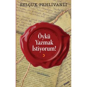 Öykü Yazmak İstiyorum! - Selçuk Pehlivanlı