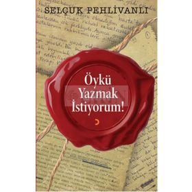 Öykü Yazmak İstiyorum! - Selçuk Pehlivanlı