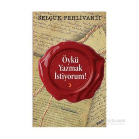 Öykü Yazmak İstiyorum! - Selçuk Pehlivanlı