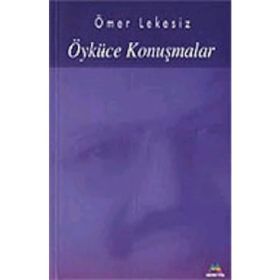 ÖYKÜCE KONUŞMALAR - ÖMER LEKESIZ