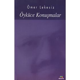 ÖYKÜCE KONUŞMALAR - ÖMER LEKESIZ