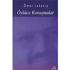 ÖYKÜCE KONUŞMALAR - ÖMER LEKESIZ