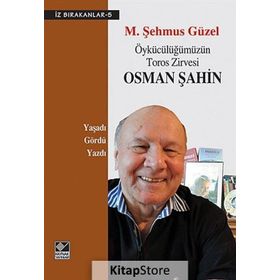 ÖYKÜCÜLÜĞÜMÜZÜN TOROS ZIRVESI OSMAN ŞAHIN - M. ŞEHMUS GÜZEL