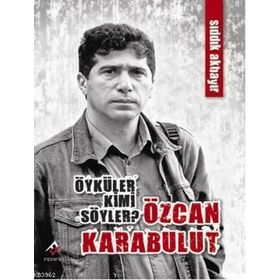 ÖYKÜLER KIMI SÖYLER? ÖZCAN KARABULUT - SIDDIK AKBAYIR