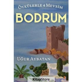 Öykülerle 4 Mevsim Bodrum - Uğur Aybatan