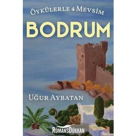 Öykülerle 4 Mevsim Bodrum - Uğur Aybatan