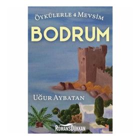 Öykülerle 4 Mevsim Bodrum - Uğur Aybatan