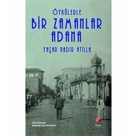 Öykülerle Bir Zamanlar Adana - Yaşar Nadir Atilla