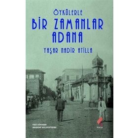Öykülerle Bir Zamanlar Adana - Yaşar Nadir Atilla