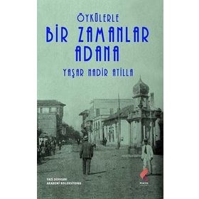 Öykülerle Bir Zamanlar Adana - Yaşar Nadir Atilla