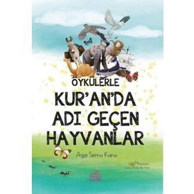 Öykülerle Kur'an'da Adı Geçen Hayvanlar - Ayşe Serra Kara