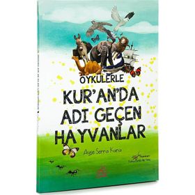 Öykülerle Kur'an'da Adı Geçen Hayvanlar - Ayşe Serra Kara