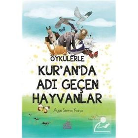 Öykülerle Kur'an'da Adı Geçen Hayvanlar - Ayşe Serra Kara