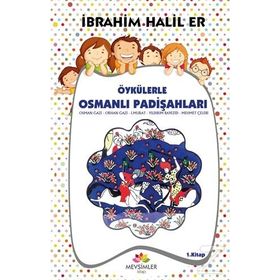 Öykülerle Osmanlı Padişahları - 1 - İbrahim Halil Er