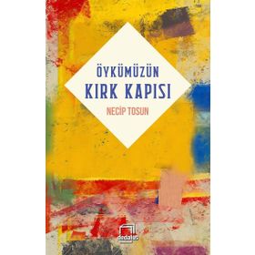 Öykümüzün Kırk Kapısı - Necip Tosun