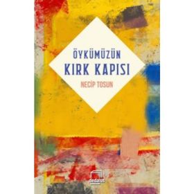 Öykümüzün Kırk Kapısı - Necip Tosun