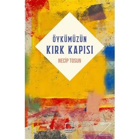 Öykümüzün Kırk Kapısı - Necip Tosun