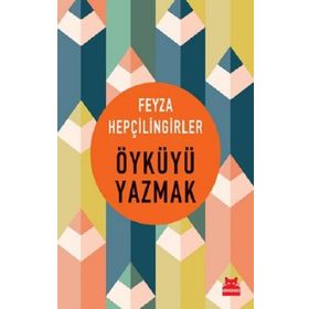 Öyküyü Yazmak - Feyza Hepçillingirler