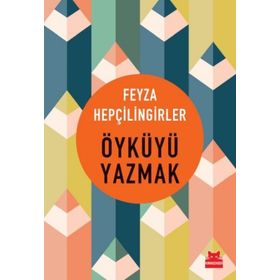 Öyküyü Yazmak - Feyza Hepçillingirler