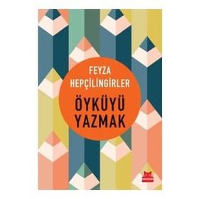 Öyküyü Yazmak - Feyza Hepçillingirler