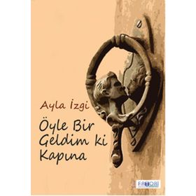 Öyle Bir Geldim Ki Kapına - Ayla İzgi