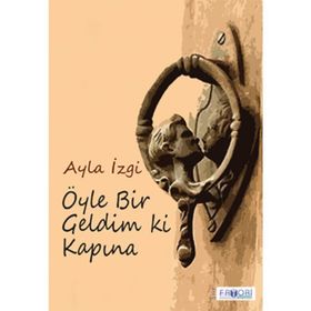 Öyle Bir Geldim Ki Kapına - Ayla İzgi