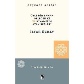 Öyle Bir Gelecek Ki ve Kıyametin Ayak Sesleri - İlyas Özbay