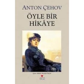 ÖYLE BIR HIKAYE - ANTON PAVLOVİÇ ÇEHOV