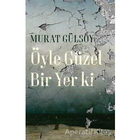 Öyle Güzel Bir Yer ki - Murat Gülsoy